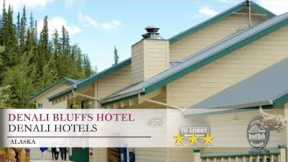 Denali Bluffs Hotel - McKinley Park, Alaska